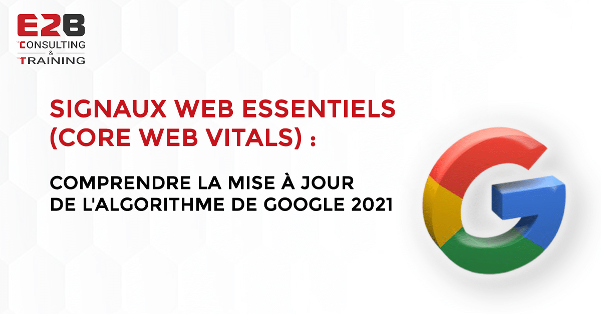 Signaux web essentiels (Core web vitals) : comprendre la mise à jour de l’algorithme de Google 2021