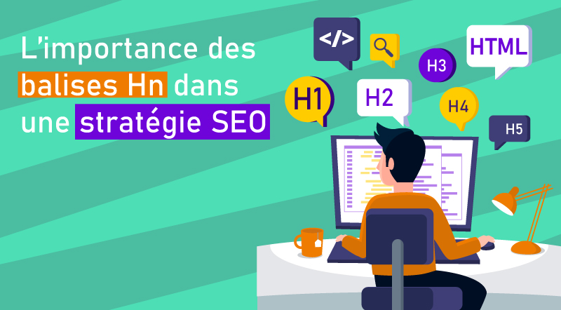 Balises Hn : L’intérêt du balisage sémantique pour votre SEO