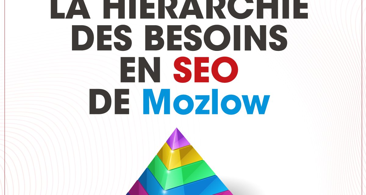 La Pyramide des besoins en SEO de Mozlow : Comment Réussir en Référencement Naturel